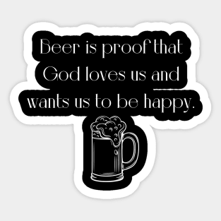 Beer is the proof that God loves us Sticker